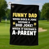 Funny Dad Joke When It Becomes A Parent Golf Towel thumb 1