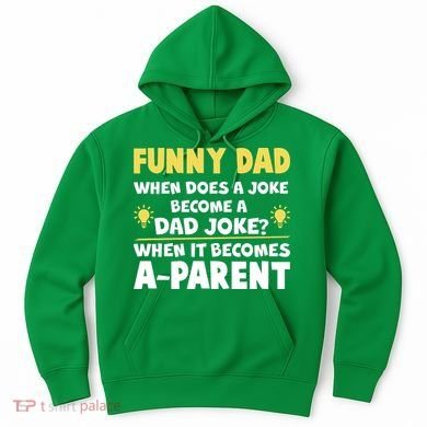 Funny Dad Joke When It Becomes A Parent Hoodie