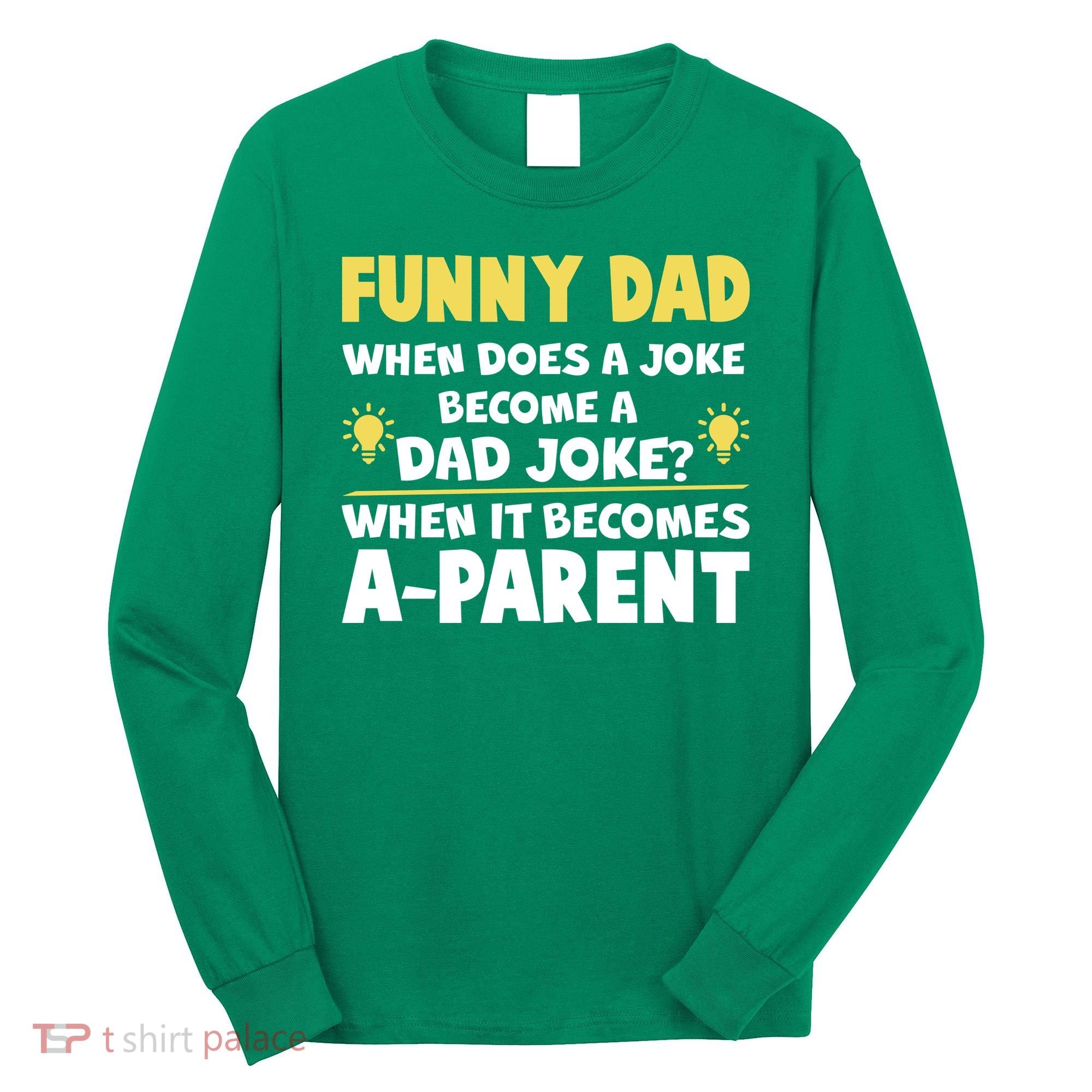 Funny Dad Joke When It Becomes A Parent Long Sleeve Shirt