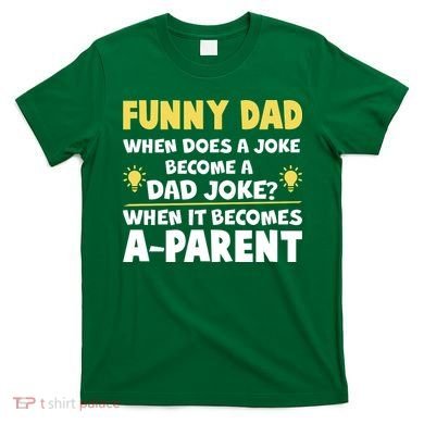 Funny Dad Joke When It Becomes A Parent T-Shirt
