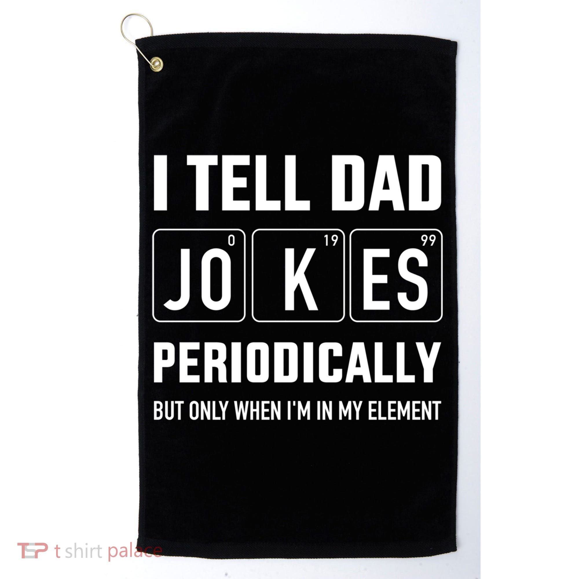 Funny Dad Jokes Periodically In Elet For Fathers Day Gift Golf Towel