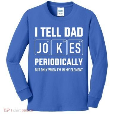 Funny Dad Jokes Periodically In Elet For Fathers Day Gift Kids Long Sleeve Shirt
