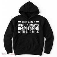 FatherS Day Just A Dad Who Always Came Back With The Milk Hoodie thumb 0
