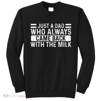 FatherS Day Just A Dad Who Always Came Back With The Milk Sweatshirt
