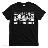 FatherS Day Just A Dad Who Always Came Back With The Milk T-Shirt thumb 0