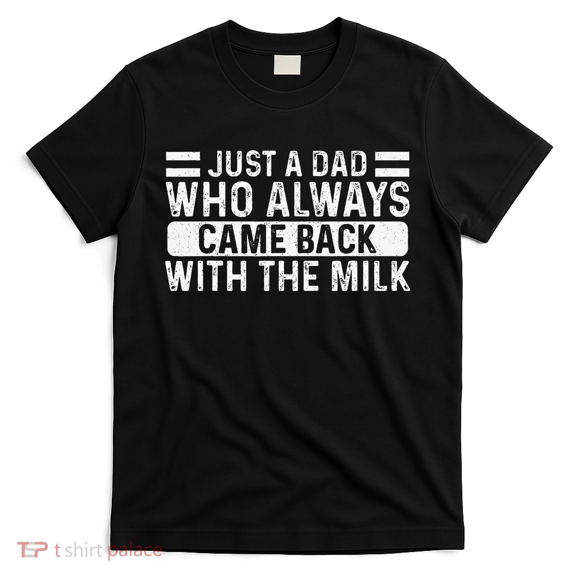FatherS Day Just A Dad Who Always Came Back With The Milk T-Shirt