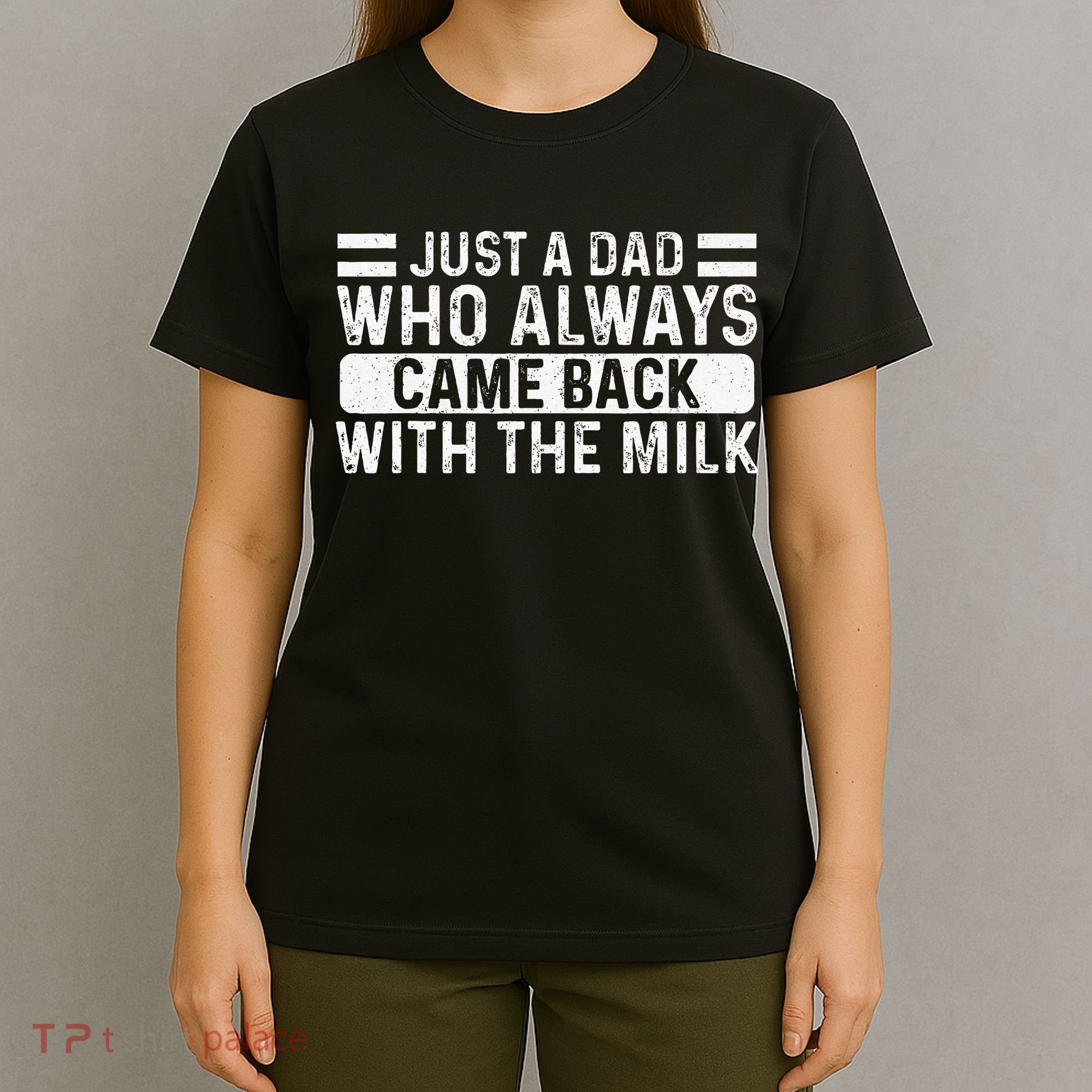 FatherS Day Just A Dad Who Always Came Back With The Milk T-Shirt