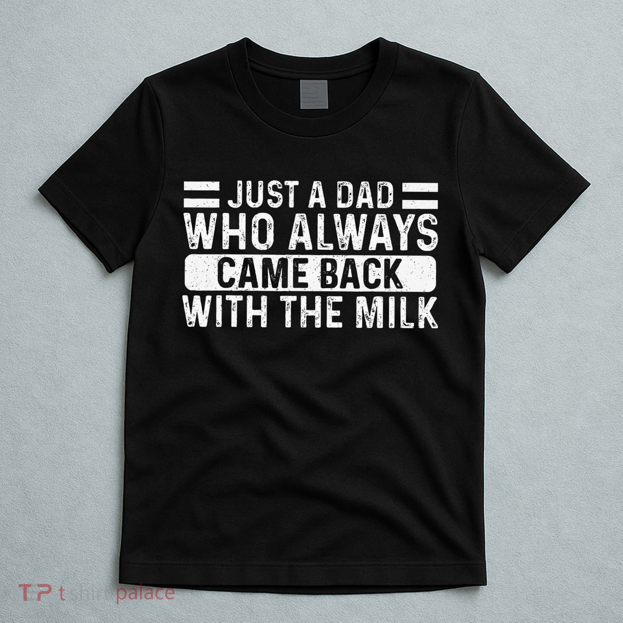 FatherS Day Just A Dad Who Always Came Back With The Milk T-Shirt