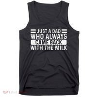 FatherS Day Just A Dad Who Always Came Back With The Milk Tank Top thumb 0