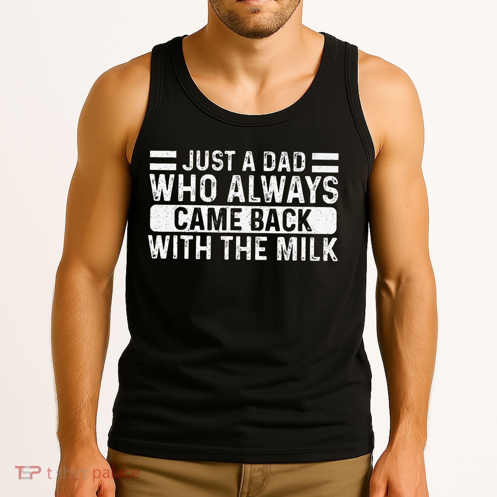 FatherS Day Just A Dad Who Always Came Back With The Milk Tank Top