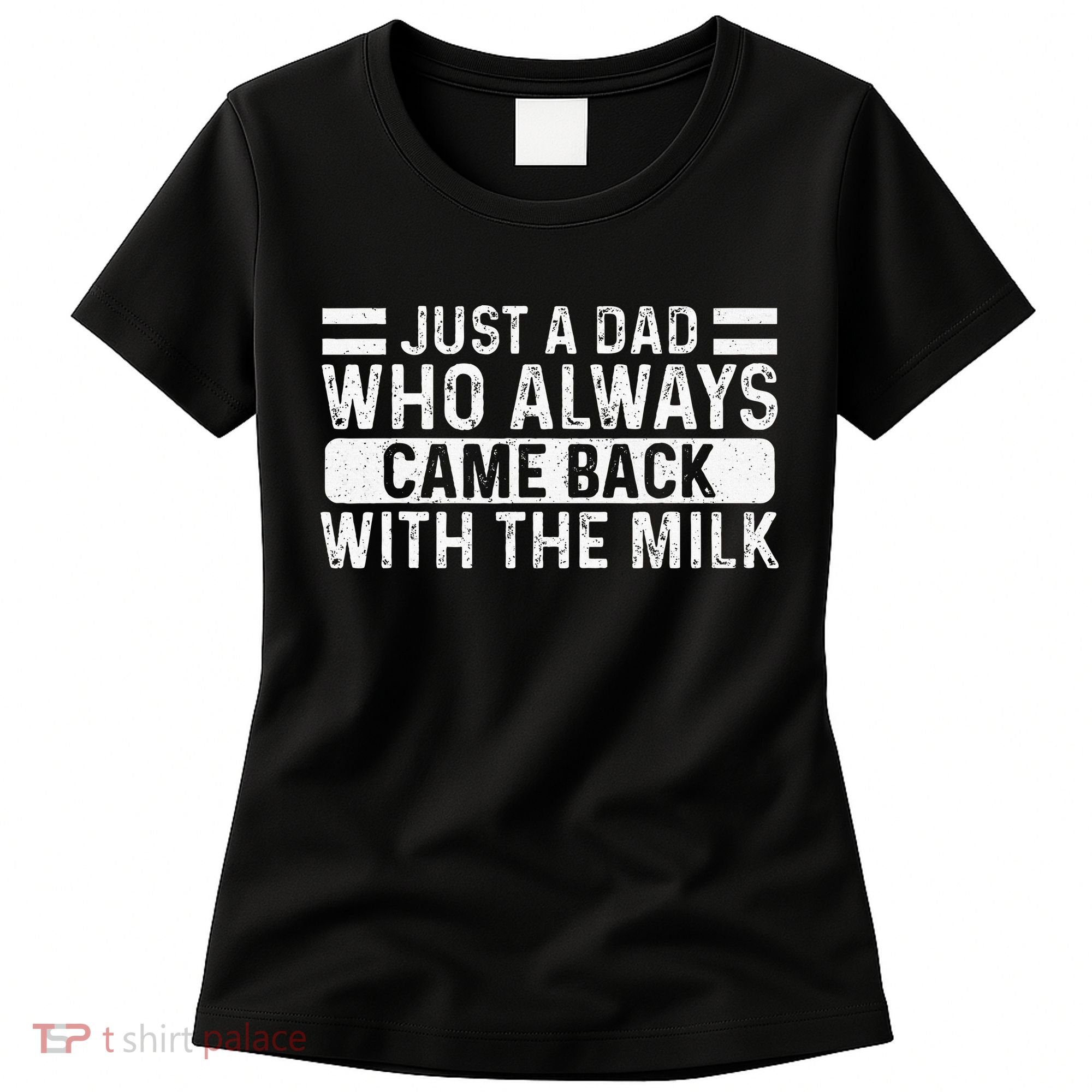 FatherS Day Just A Dad Who Always Came Back With The Milk Women's T-Shirt