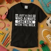 FatherS Day Just A Dad Who Always Came Back With The Milk Kids T-Shirt thumb 3
