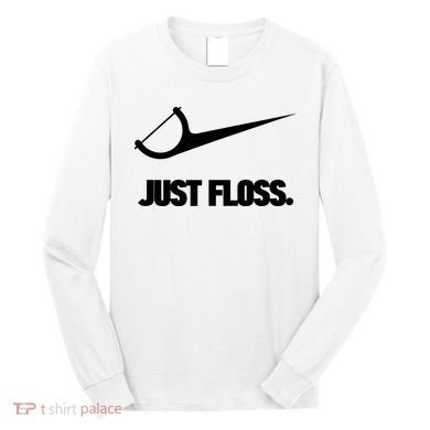 Funny Dentist Just Floss Dental Office Gift Long Sleeve Shirt