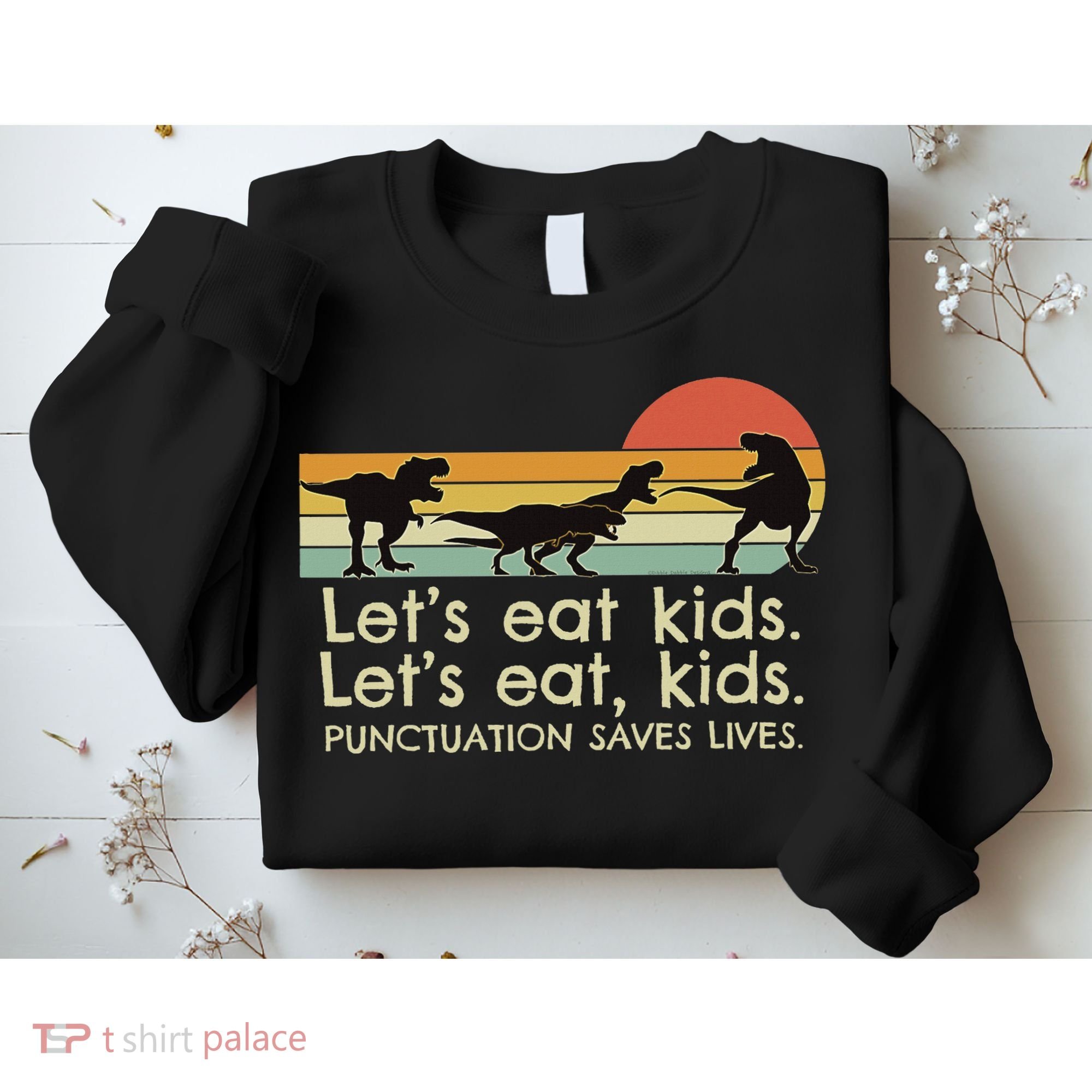 Funny Dinosaurs Let's Eat Punctuation Saves Lives Sweatshirt