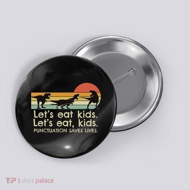 Funny Dinosaurs Let's Eat Punctuation Saves Lives Button