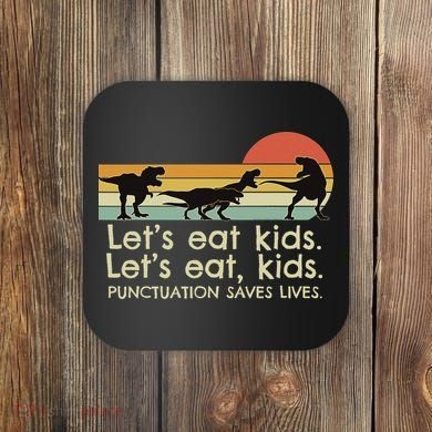 Funny Dinosaurs Let's Eat Punctuation Saves Lives Coaster