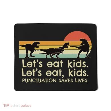 Funny Dinosaurs Let's Eat Punctuation Saves Lives Mousepad
