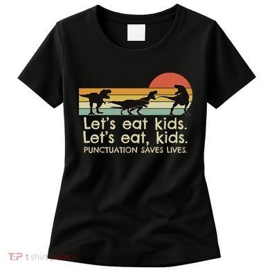Funny Dinosaurs Let's Eat Punctuation Saves Lives Women's T-Shirt