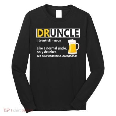 Funny Druncle Like An Uncle Definition Drunker Beer Long Sleeve Shirt
