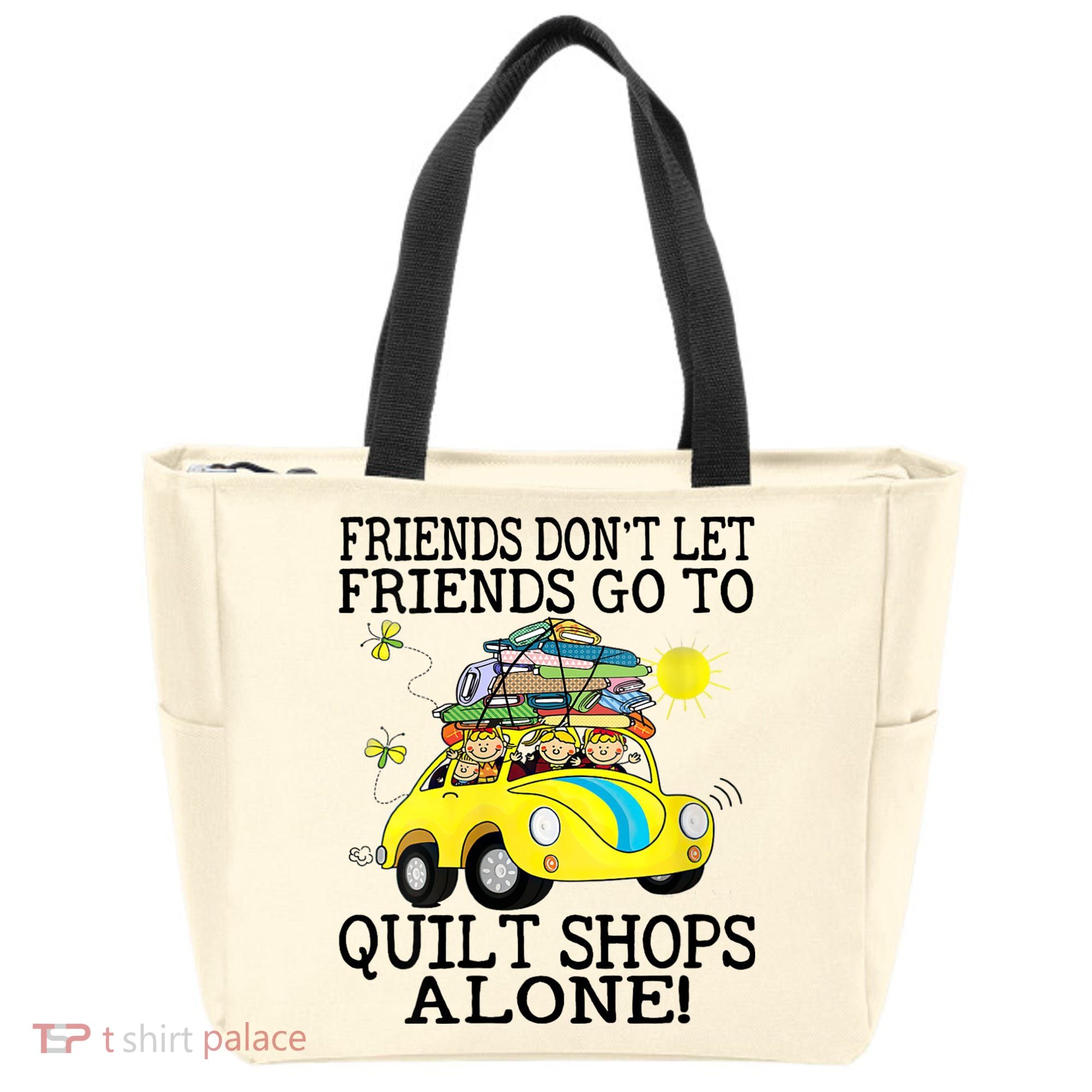 Friends Dont Let Friends Go To Quilt Shops Alone Tote Bag
