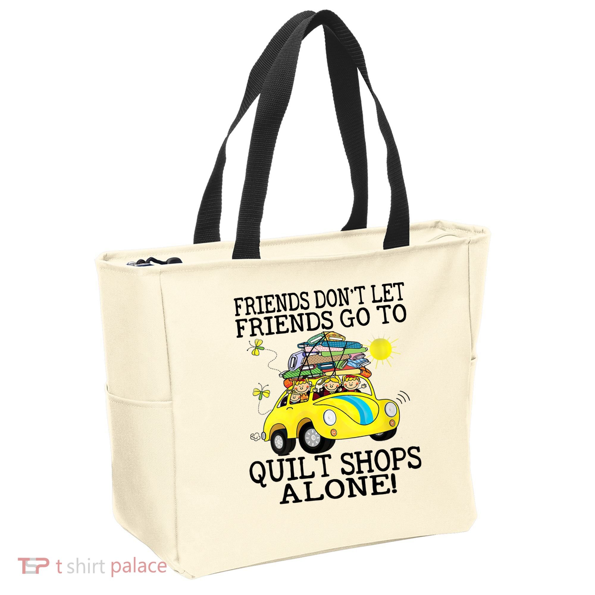 Friends Dont Let Friends Go To Quilt Shops Alone Tote Bag