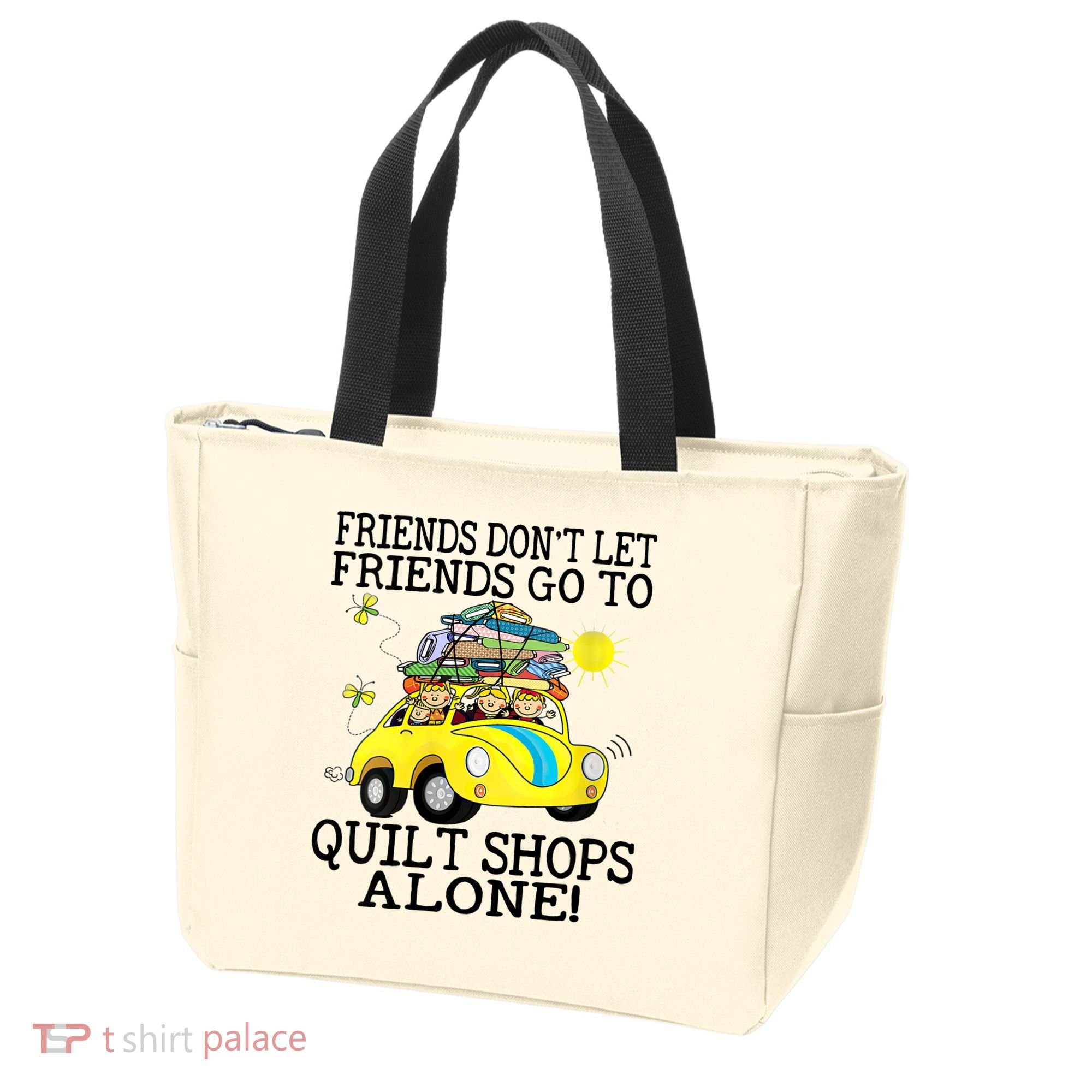 Friends Dont Let Friends Go To Quilt Shops Alone Tote Bag