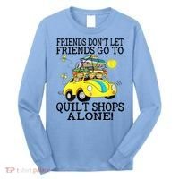 Friends Dont Let Friends Go To Quilt Shops Alone Long Sleeve Shirt thumb 0
