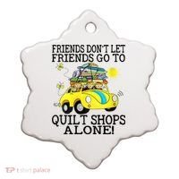 Friends Dont Let Friends Go To Quilt Shops Alone Ceramic Ornament thumb 0
