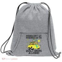 Friends Dont Let Friends Go To Quilt Shops Alone Sweatshirt Cinch Pack Bag thumb 0