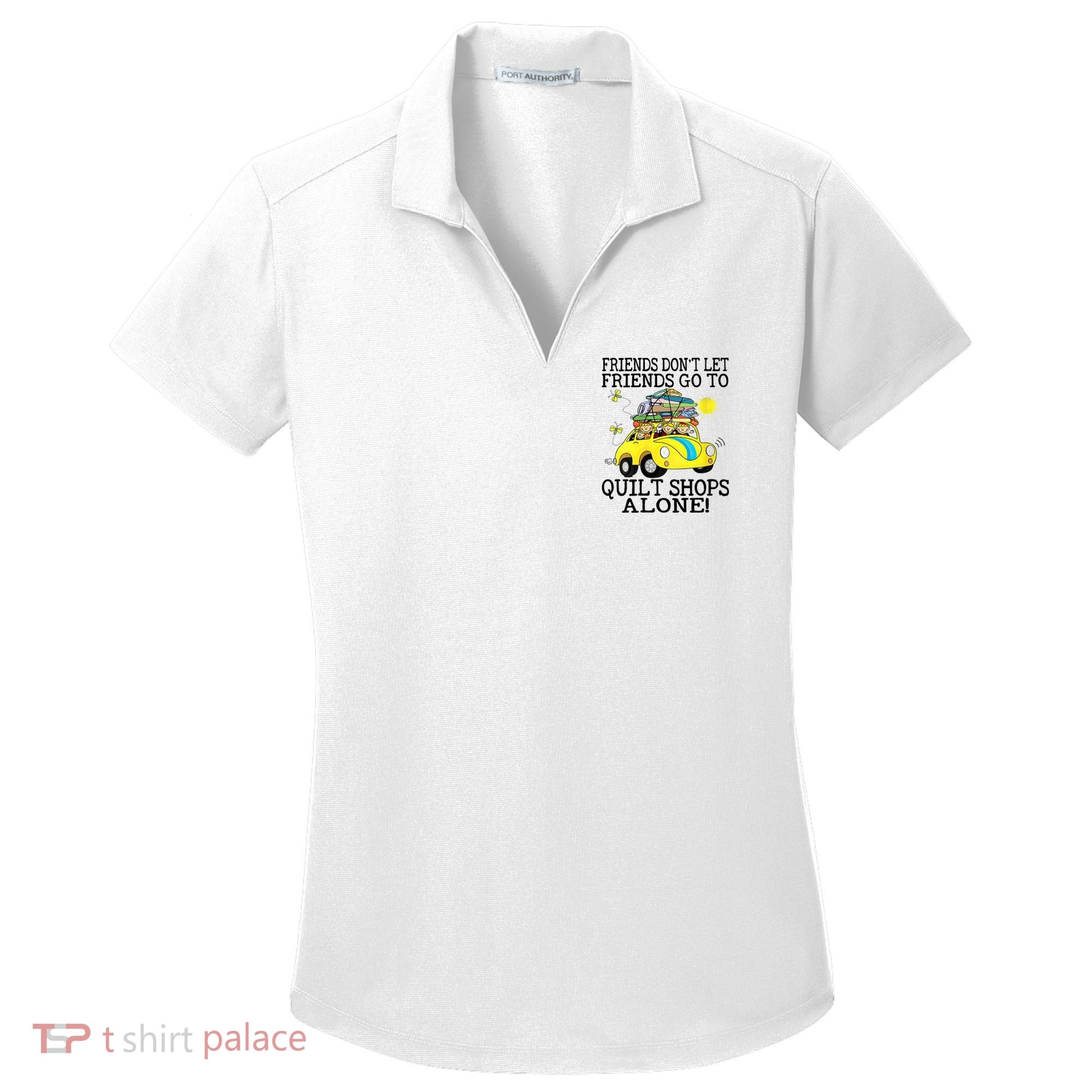 Friends Dont Let Friends Go To Quilt Shops Alone Women's Dry Zone Grid Polo