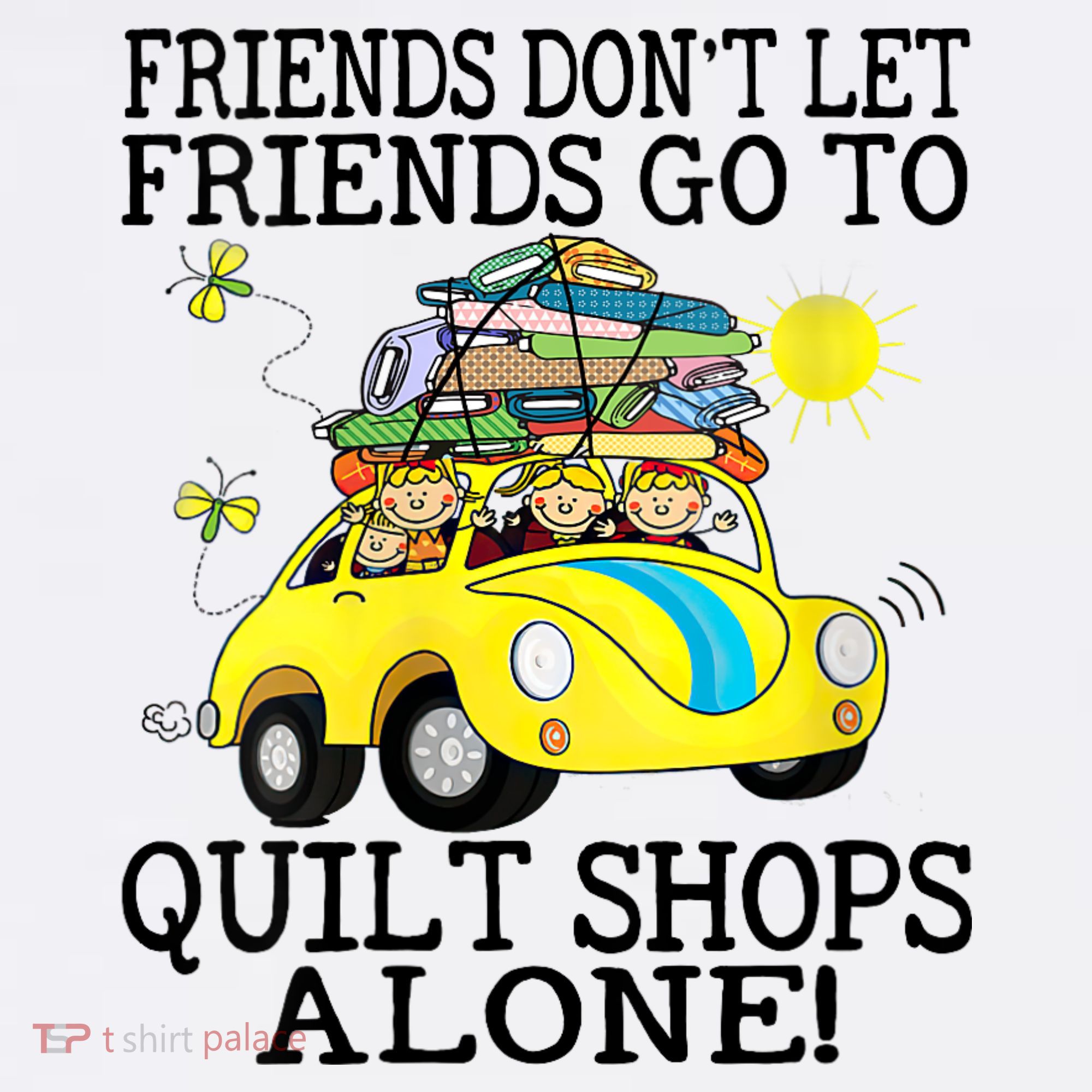 Friends Dont Let Friends Go To Quilt Shops Alone Women's Tank Top