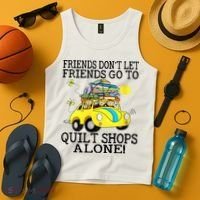 Friends Dont Let Friends Go To Quilt Shops Alone Tank Top thumb 4