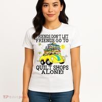 Friends Dont Let Friends Go To Quilt Shops Alone Women's T-Shirt thumb 4