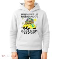 Friends Dont Let Friends Go To Quilt Shops Alone Kids Hoodie thumb 4