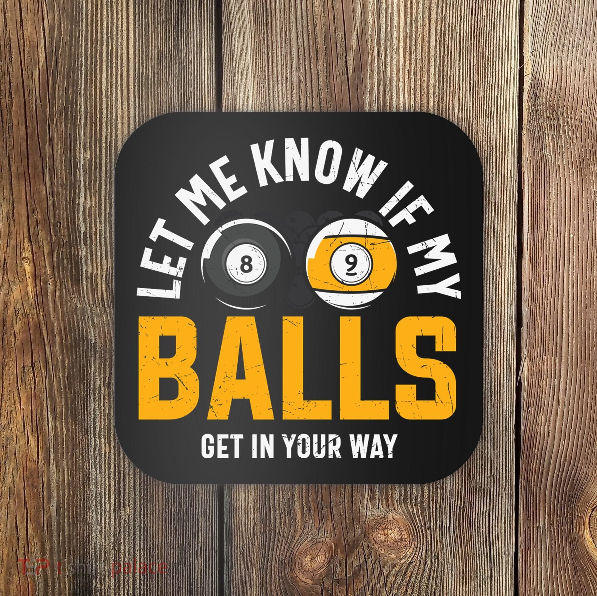 Father's Day Let Me Know If My Balls Get In Your Way Billiards Gift For Dad Coaster