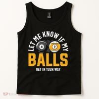 Father's Day Let Me Know If My Balls Get In Your Way Billiards Gift For Dad Tank Top thumb 2