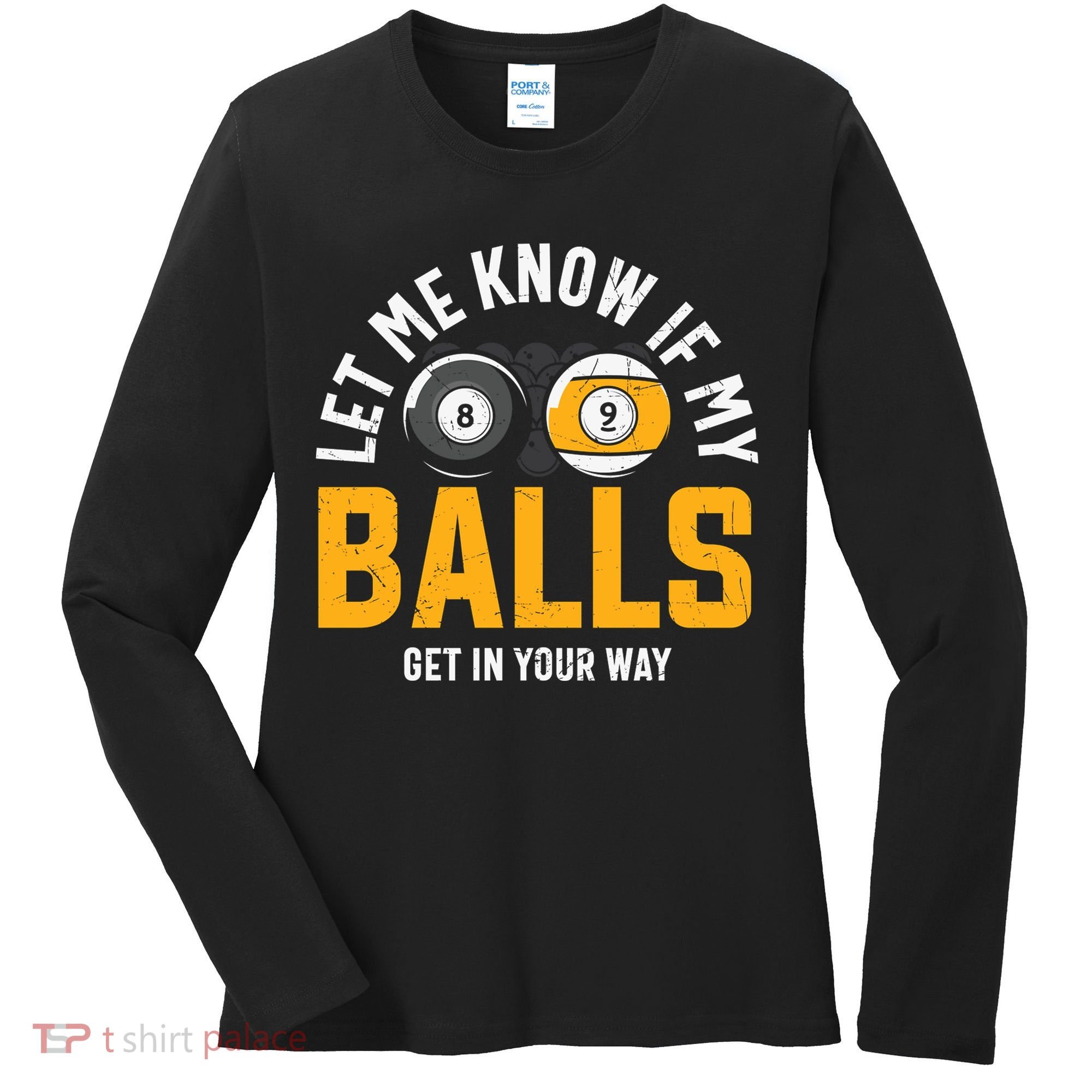 Father's Day Let Me Know If My Balls Get In Your Way Billiards Gift For Dad Women's Long Sleeve Shirt