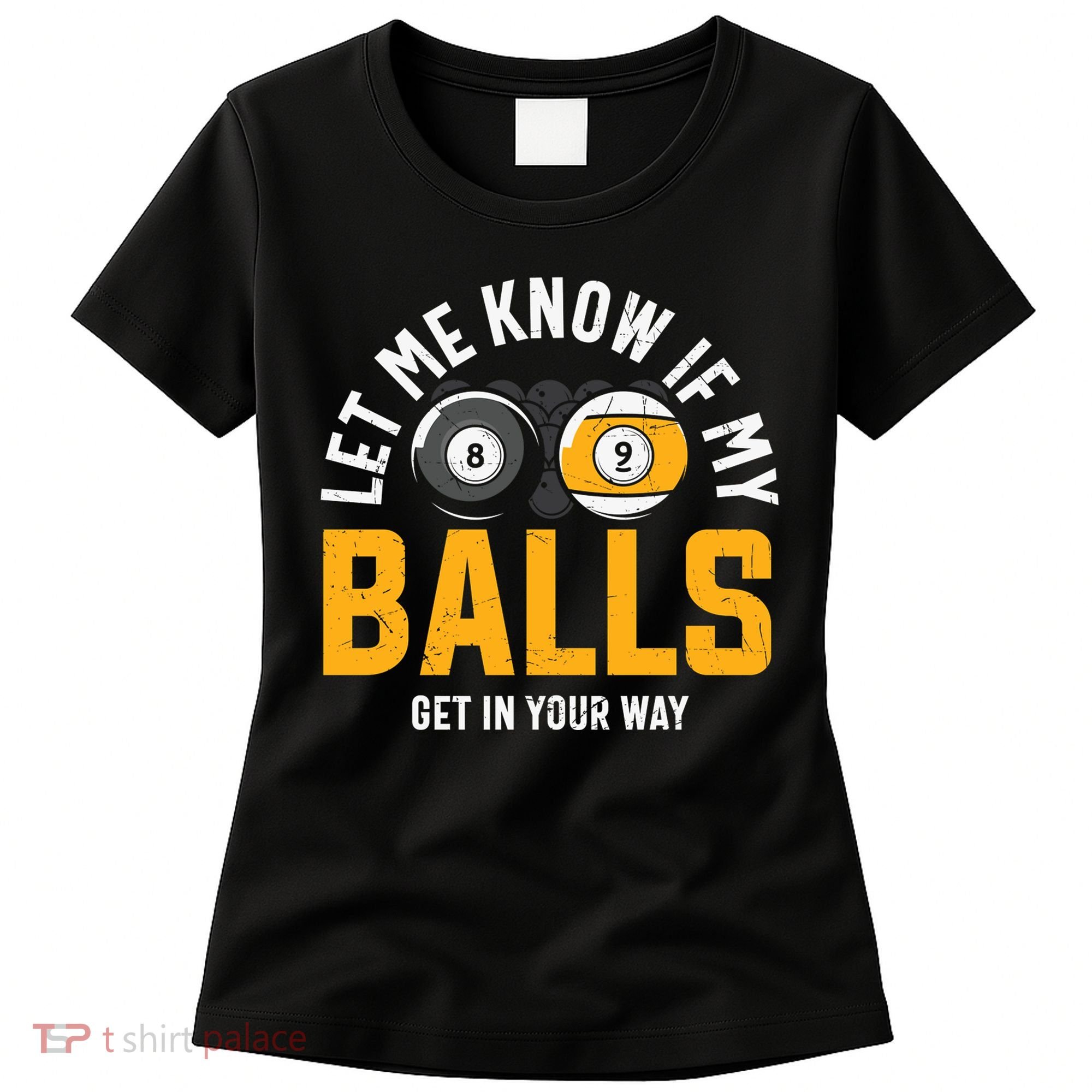 Father's Day Let Me Know If My Balls Get In Your Way Billiards Gift For Dad Women's T-Shirt