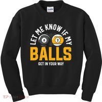 Father's Day Let Me Know If My Balls Get In Your Way Billiards Gift For Dad Kids Sweatshirt thumb 0