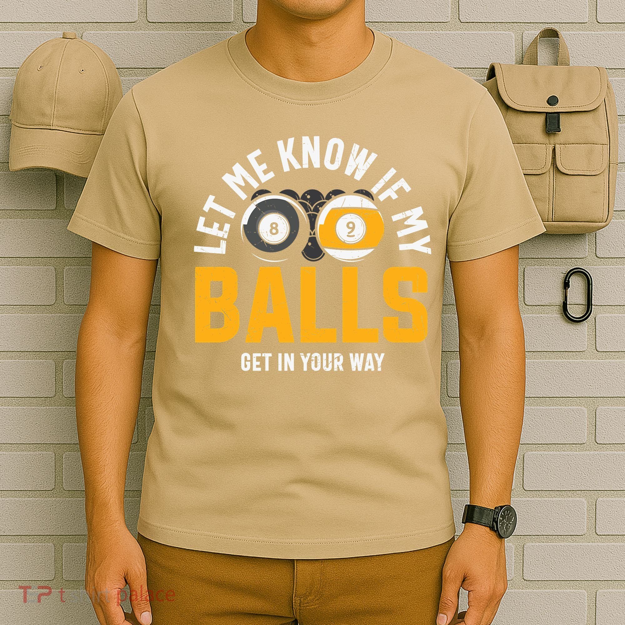 Father's Day Let Me Know If My Balls Get In Your Way Billiards Gift For Dad T-Shirt
