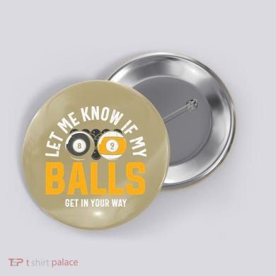 Father's Day Let Me Know If My Balls Get In Your Way Billiards Gift For Dad Button