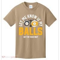 Father's Day Let Me Know If My Balls Get In Your Way Billiards Gift For Dad Kids T-Shirt thumb 0