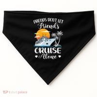 Friends Don't Let Friends Cruise Alone Vacation Cruise Ship USA-Made Doggie Bandana thumb 0