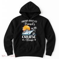 Friends Don't Let Friends Cruise Alone Vacation Cruise Ship Hoodie thumb 0