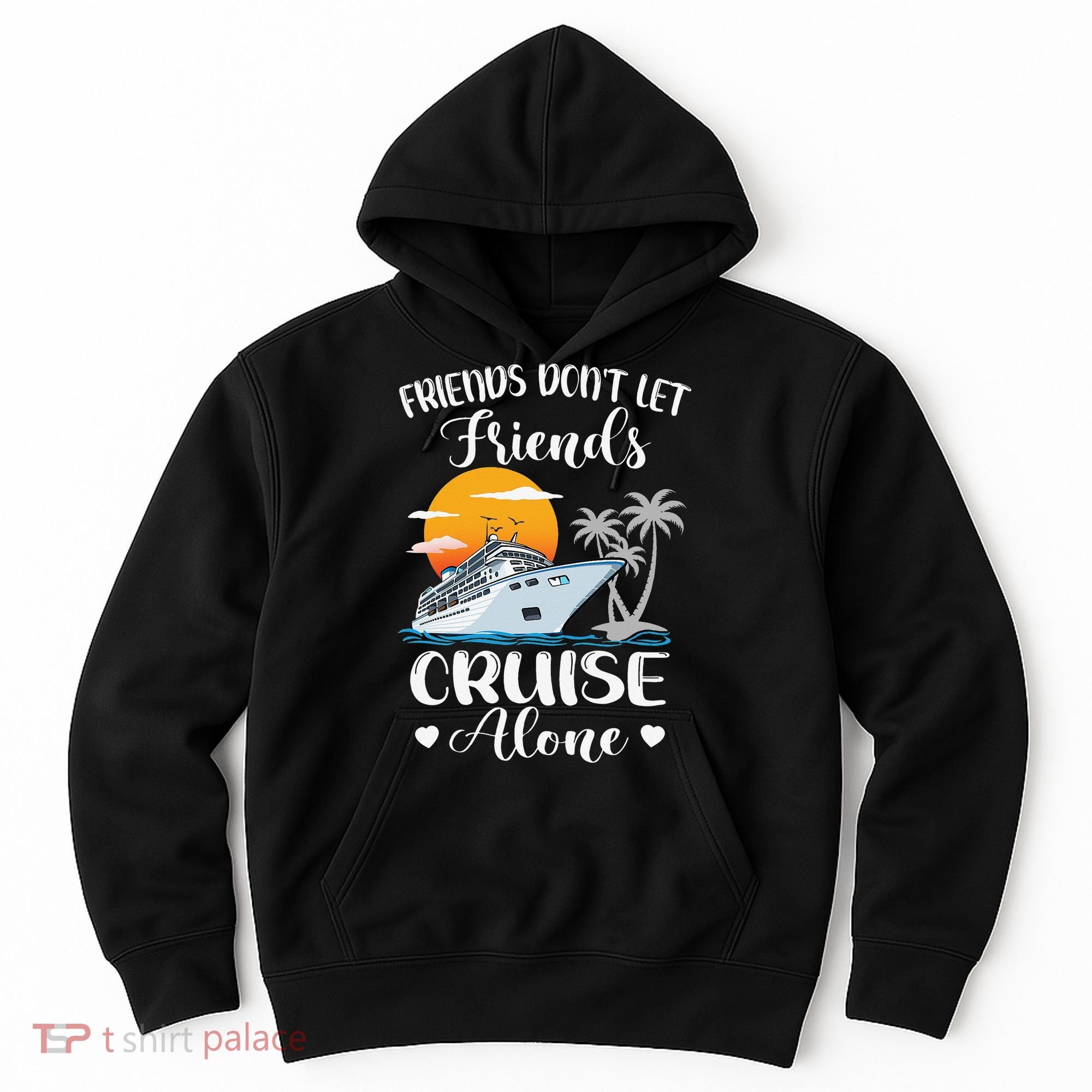 Friends Don't Let Friends Cruise Alone Vacation Cruise Ship Hoodie