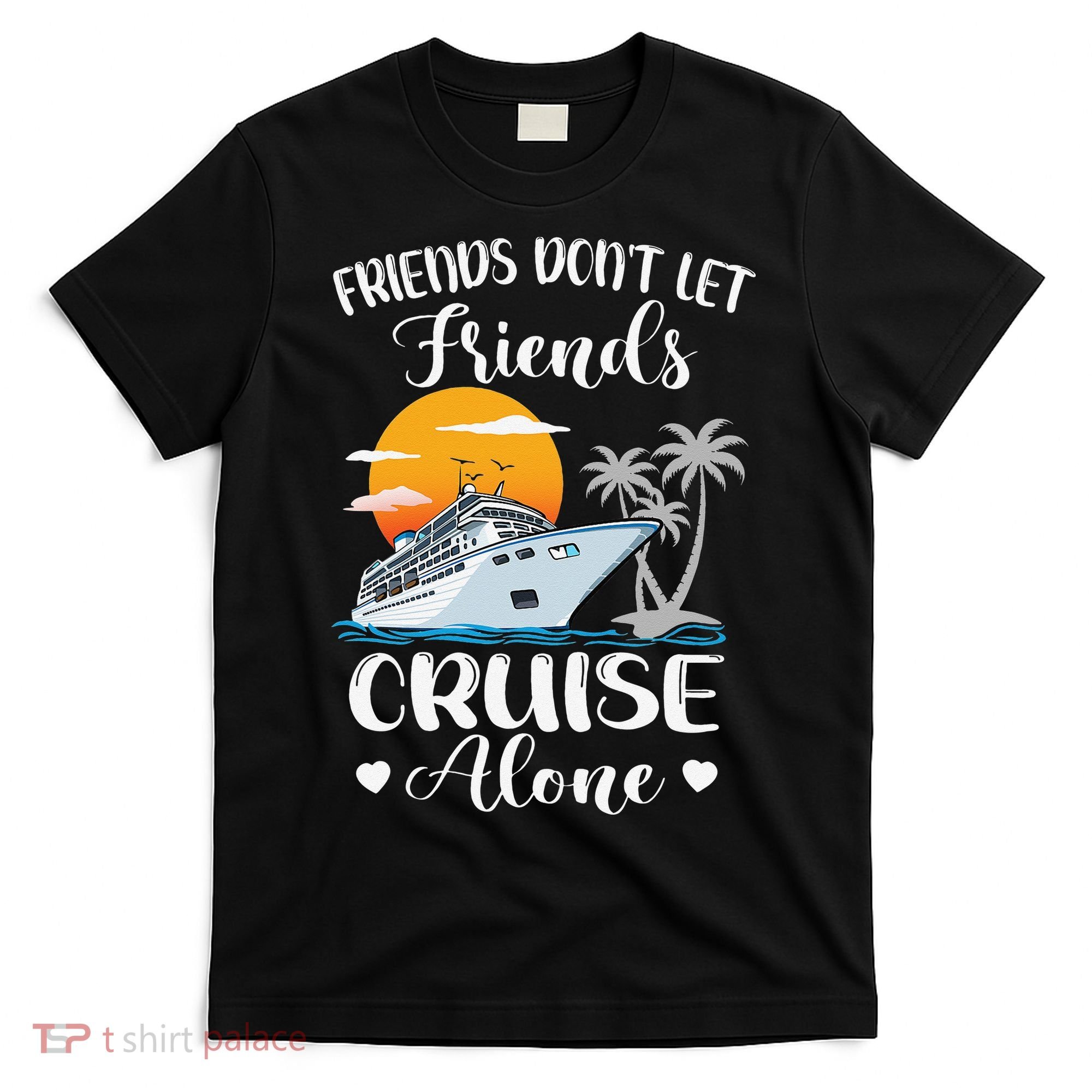 Friends Don't Let Friends Cruise Alone Vacation Cruise Ship T-Shirt
