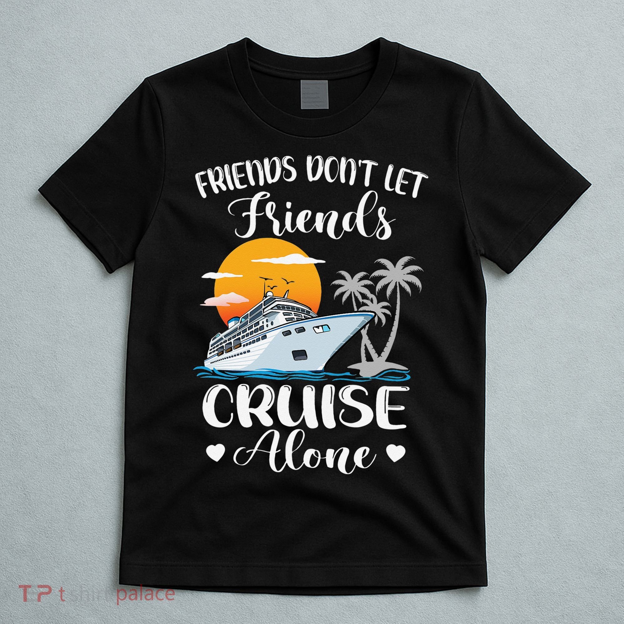 Friends Don't Let Friends Cruise Alone Vacation Cruise Ship T-Shirt