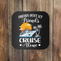Friends Don't Let Friends Cruise Alone Vacation Cruise Ship Coaster thumb 0