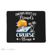 Friends Don't Let Friends Cruise Alone Vacation Cruise Ship Mousepad thumb 0