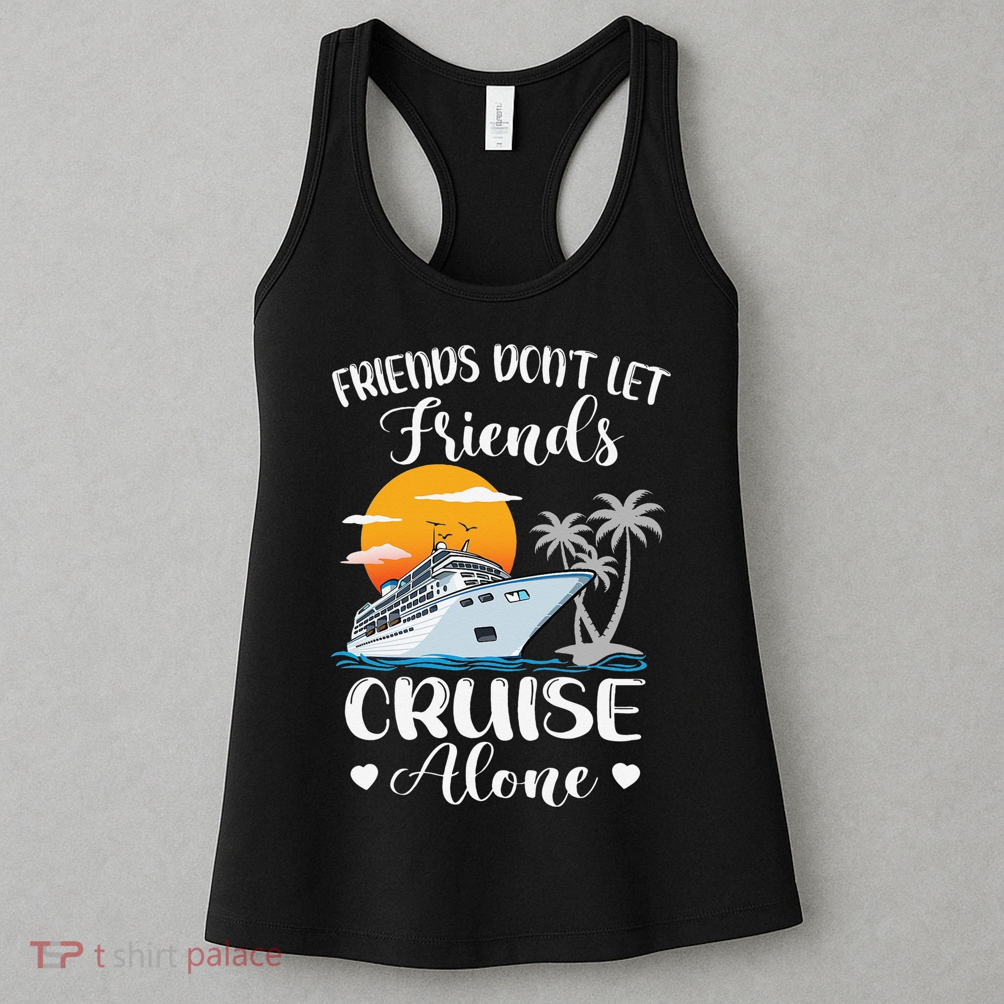 Friends Don't Let Friends Cruise Alone Vacation Cruise Ship Women's Tank Top